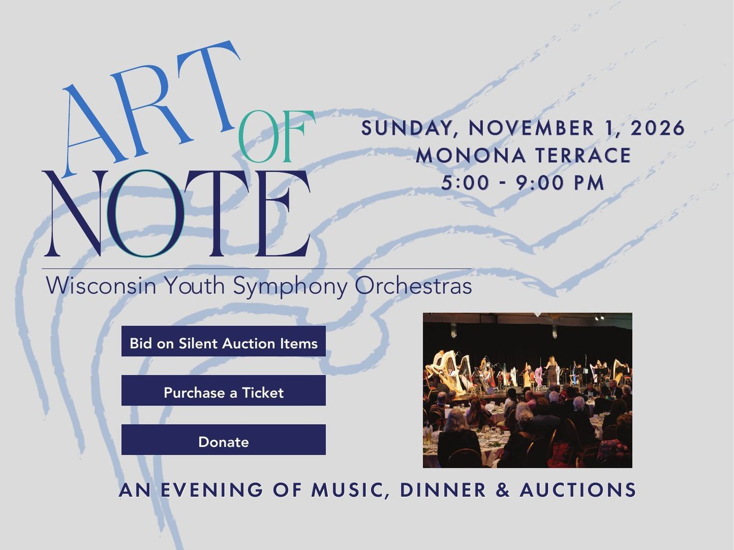 Art of Note, Wisconsin Youth Symphony Orchestras. Sunday, November 1, 2026, Monona Terrace, 5:00 to 9:00 PM. An evening of music, dinner and auctions.